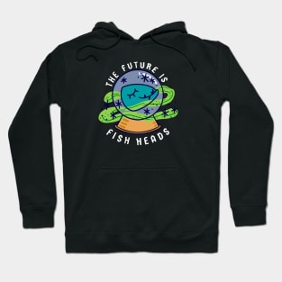 The Future is Fish Heads Hoodie